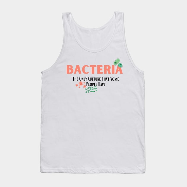 Bacteria The Only Culture That Some People Have Tank Top by bymetrend